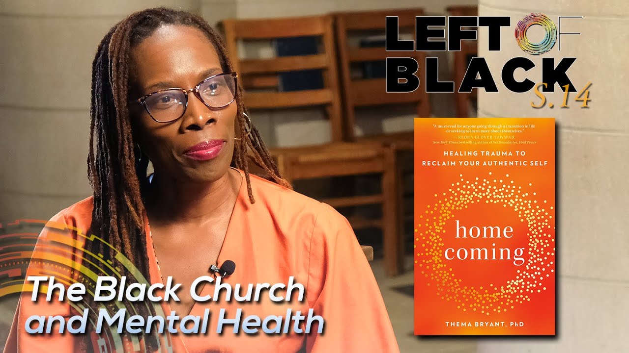 Left of Black | Dr. Thema Bryant on Black Church and Mental Health